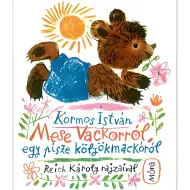Móra: Kormos István - Rozprávka o Vackorovi, o malom medvedíkovi s plochým nosom